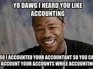 Image result for Accounting Memes Misconceptions