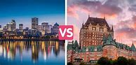 Image result for Quebec City vs Montreal