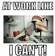 Image result for Inspirational Funny Work Memes