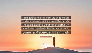 Image result for Prometheus Stole Fire From the Gods Quote