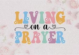 Image result for I AM Living On a Prayer Badge