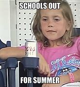 Image result for Schools Out Meme