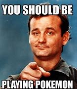 Image result for I'm Not Playing Pokemon Meme