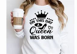 Image result for A Queen Was Born Shirt