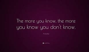 Image result for The More You Know Quote