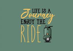 Image result for Life Is Good Enjoy the Ride