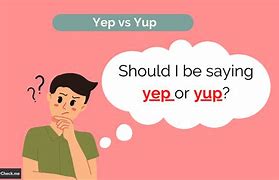 Image result for Yep vs Yup