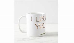 Image result for I Love You to Put On Mug