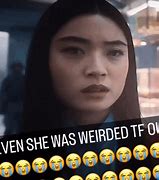 Image result for Even She Was Weirded Tf Out