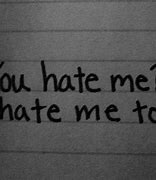 Image result for Do You Hate Me Quotes