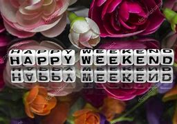 Image result for Have a Good Weekend Flowers