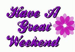 Image result for Have a Good Weekend Flowers