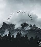 Image result for Misty Mountains Full Song