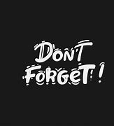 Image result for Don't Forget Wallpaper