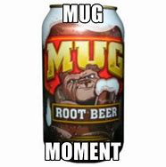 Image result for Mug Root Beer Funny