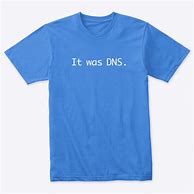 Image result for Its DNS Shirt