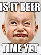 Image result for Beer Time Meme