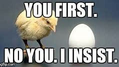 Image result for Chicken or Egg Meme