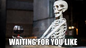 Image result for Waiting Forever Meme