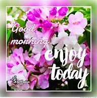 Image result for Good Morning Enjoy Moments