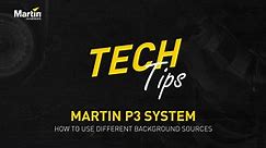 Tech Tips - Martin P3 System - How to Use Different Background Sources