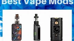 Best Vape Mods for Beginners and Experts in 2023