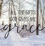 Image result for All God's Gifts Are Grace