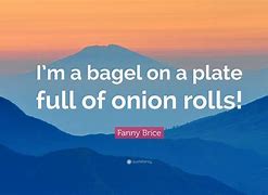 Image result for Bagel Quotes