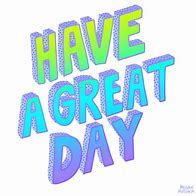 Image result for Have a Great Day Funny Animated