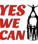 Image result for Yes We Can Do It