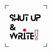 Image result for Shut Up and Write