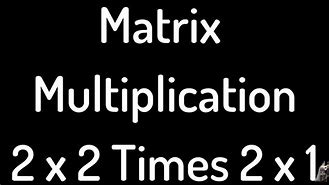 Image result for Multiplying 2X2 Matrix