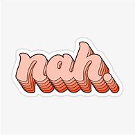 Image result for Nahh Sticker