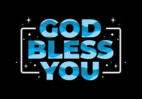 Image result for Picture of God Bless You Too