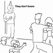 Image result for I Don't Even Know You Meme