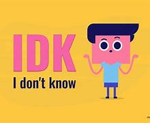 Image result for Idk Meaning