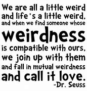 Image result for Dr. Suess Quote Weird