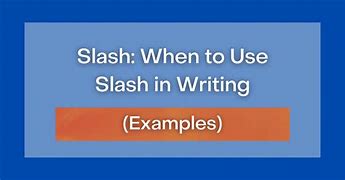 Image result for Slash Examples