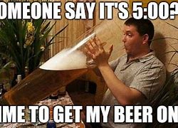 Image result for Beer Time Meme