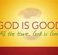 Image result for God Is Good Quotes