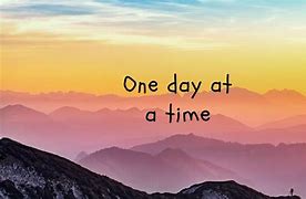 Image result for one day at a time images