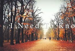 Image result for I Need to Know