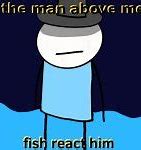 Image result for Fish Reaction Meme