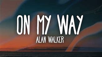 Image result for on my way lyrics