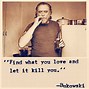 Image result for Bukowski I Love My Self