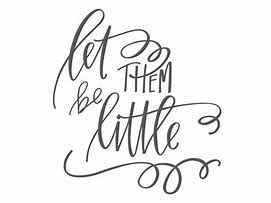 Image result for Let Them Be Little Printables