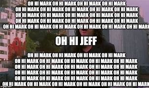 Image result for OH Hi Mark Meme