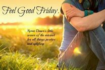 Image result for Feel Good Friday Quotes