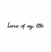 Image result for Love of My Life Text