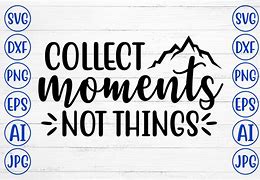 Image result for Collect Moments Not Things SVG Camera